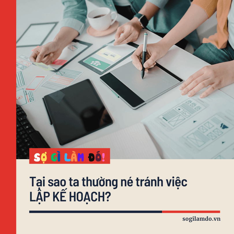 Vì sao ta thường né tránh việc lập kế hoạch?