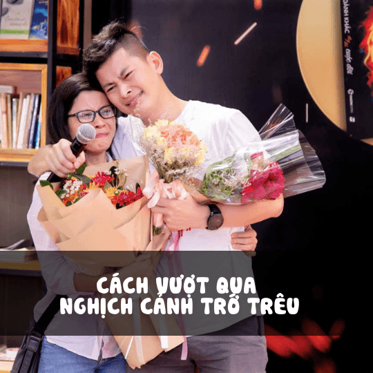 Cách Vượt Qua Nghịch Cảnh Trớ Trêu