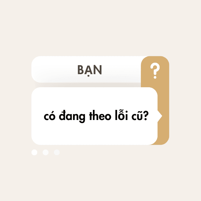 ? Bạn Có Đang Theo Lối Cũ?