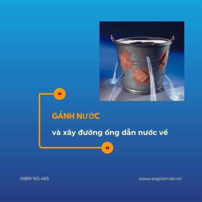 Hãy cứ đi gánh nước, nhưng đừng quên xây đường ống dẫn nước về.