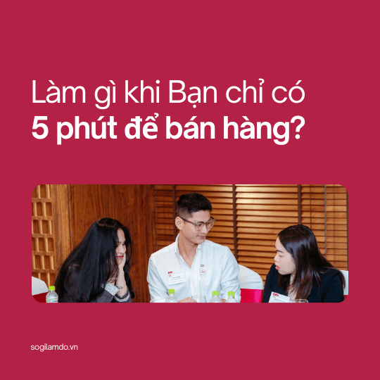 Làm gì nếu chỉ có 5 phút để bán hàng?
